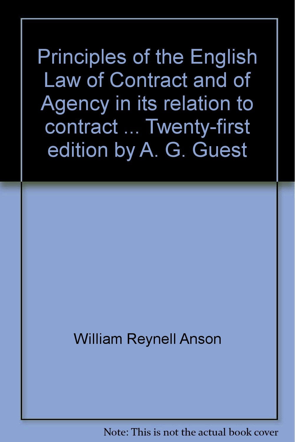 Principles of the English Law of Contract and of Agency in its relation to contract ... Twenty-first edition by A. G. Guest [Unknown Binding] William Reynell Anson and Anthony Gordon Guest