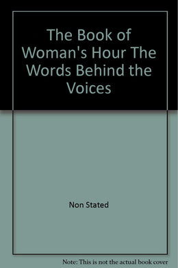 The Book of Woman's Hour The Words Behind the Voices [Unknown Binding]