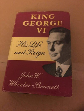 KING GEORGE VI. [Hardcover] Wheeeler-Bennett, John W.
