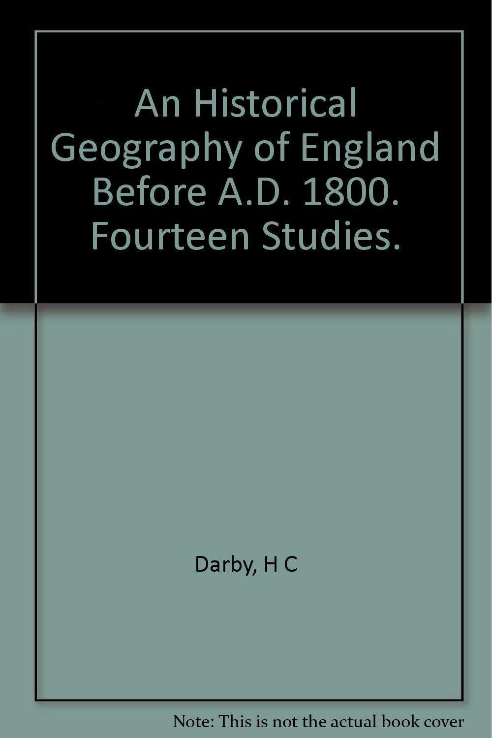 An Historical Geography of England Before A.D. 1800. Fourteen Studies. [Hardcover] Darby, H C