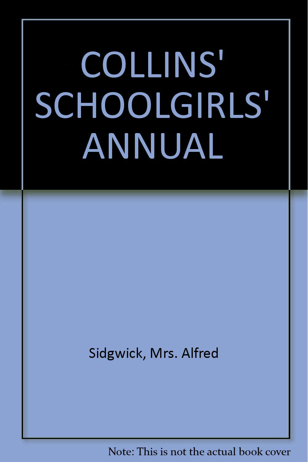 COLLINS' SCHOOLGIRLS' ANNUAL [Hardcover] Mrs. Alfred Sidgwick