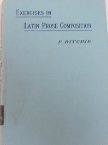 Exercises in Latin Prose Composition -- New and Revised Edition [Hardcover] Ritchie, F.