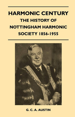 Harmonic Century - The History Of Nottingham Harmonic Society 1856-1955