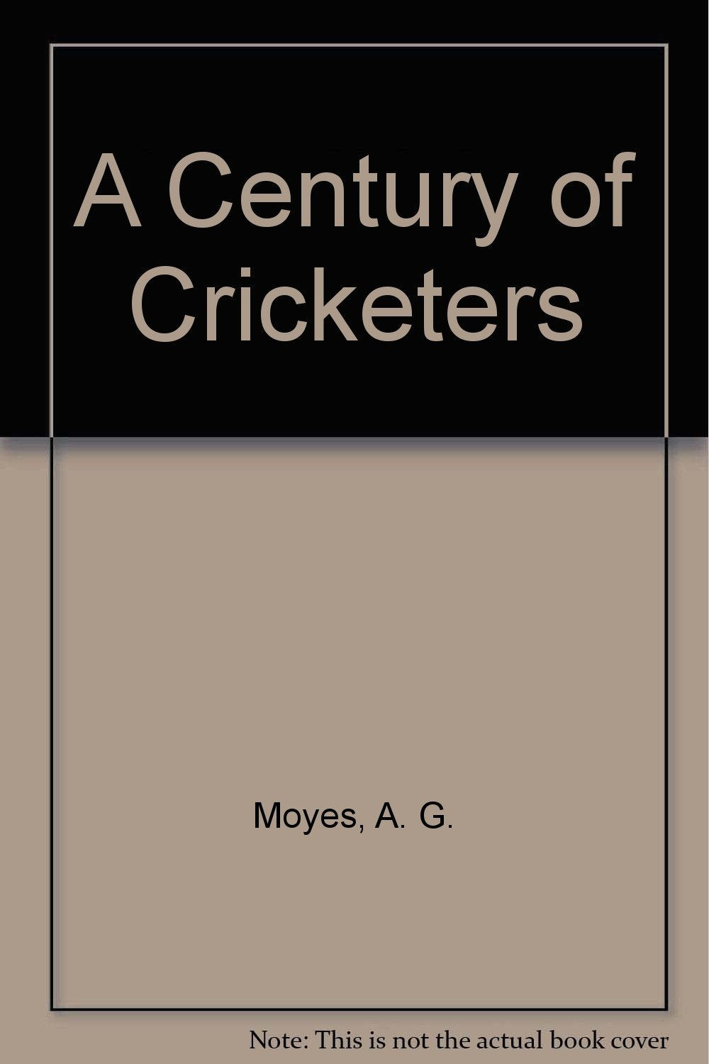 A Century of Cricketers [Hardcover] Moyes, A. G. and Illustrated