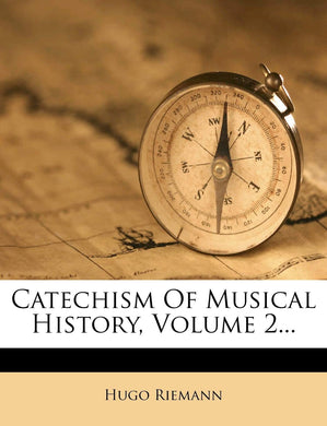 Catechism Of Musical History, Volume 2... [Paperback] Riemann, Hugo
