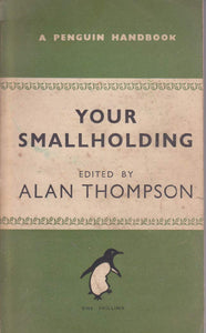 Your Smallholding. Edited by A. Thompson (Penguin Handbooks. no. 13.) [Unknown Binding] Alan Thompson