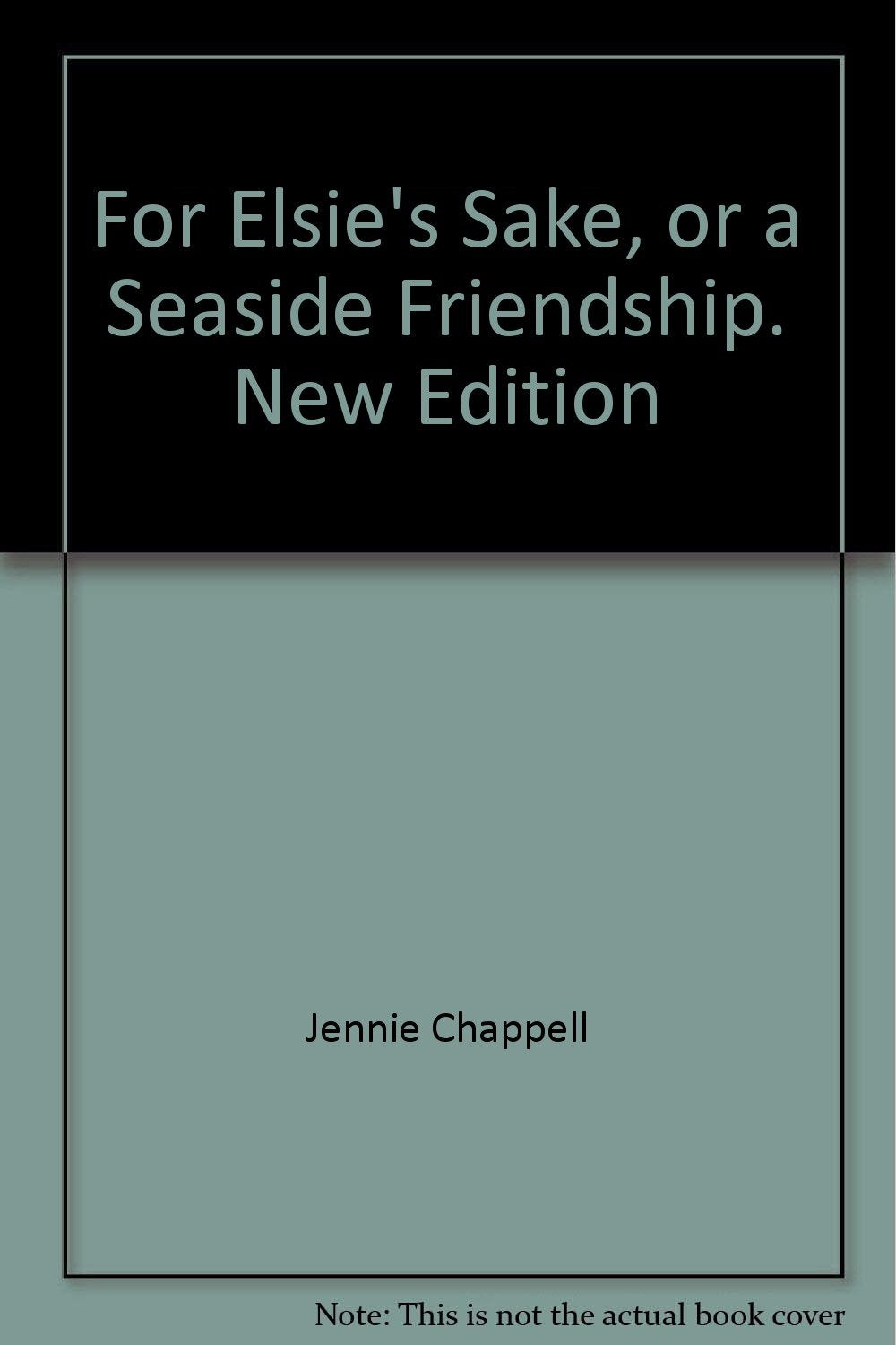 For Elsie's Sake, or a Seaside Friendship. New Edition