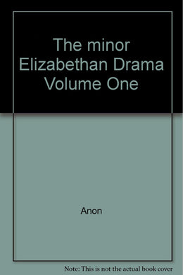 The minor Elizabethan Drama Volume One