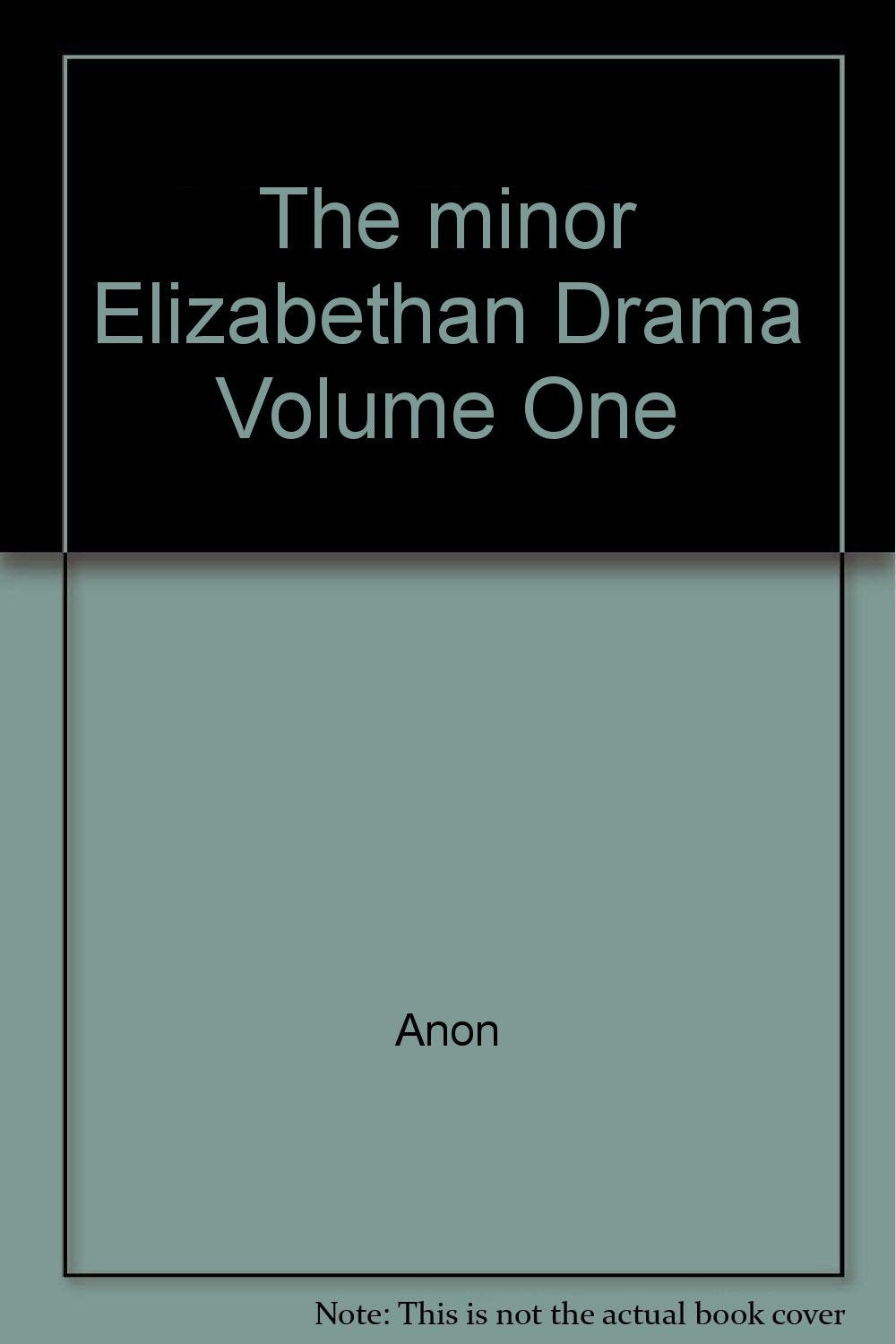 The minor Elizabethan Drama Volume One