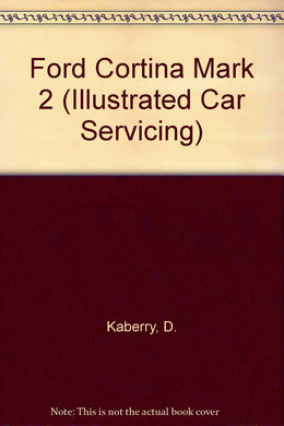 Ford Cortina Mark 2 (Illustrated Car Servicing S.) Kaberry, D.