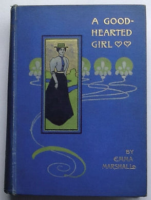A Good-Hearted Girl: or, A Present-Day Heroine, etc