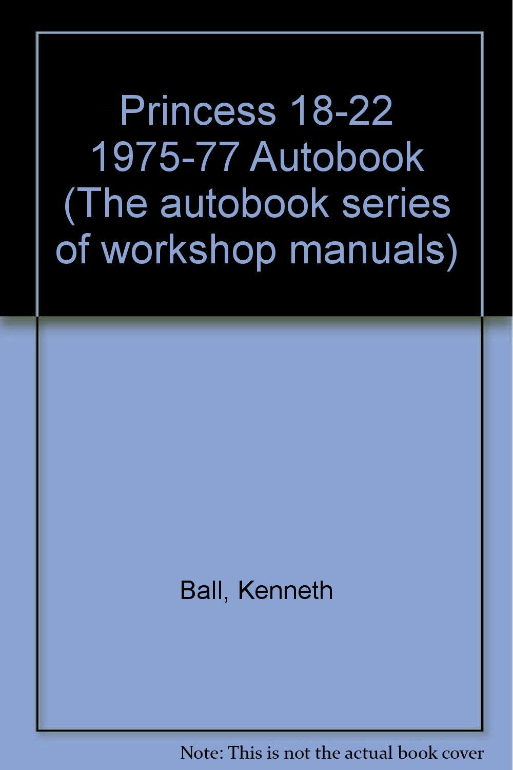 Princess 18-22 1975-77 Autobook (The autobook series of workshop manuals) Ball, Kenneth
