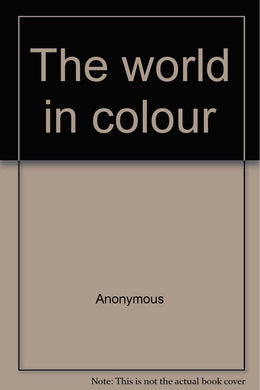 The world in colour Anonymous