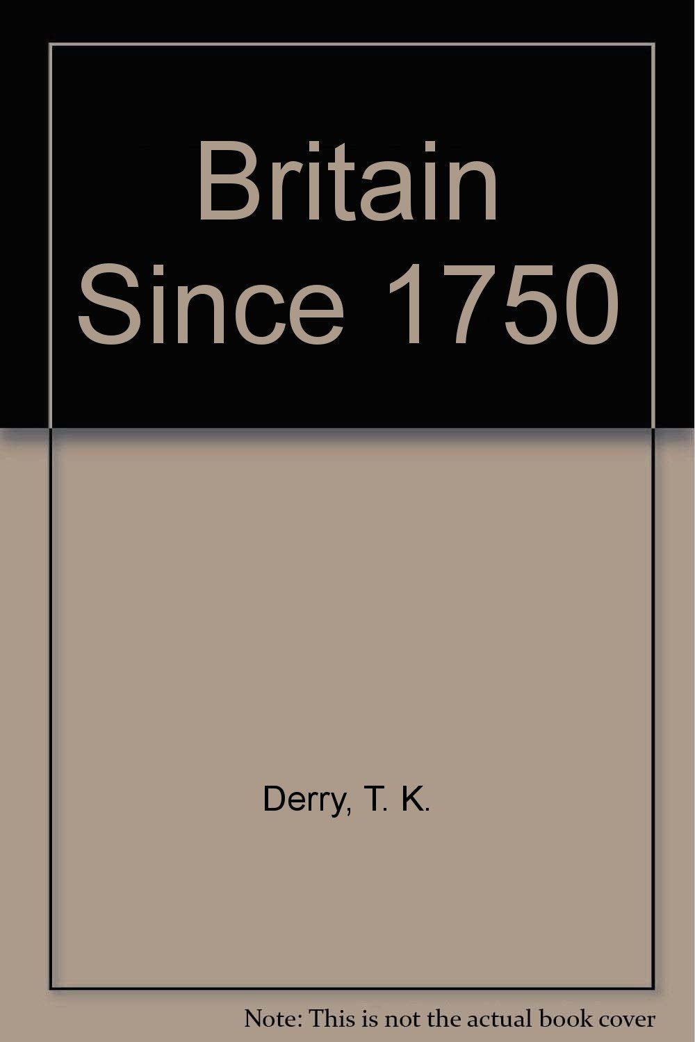 Britain Since 1750 [Hardcover] Derry, T. K.