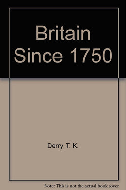 Britain Since 1750 [Hardcover] Derry, T. K.