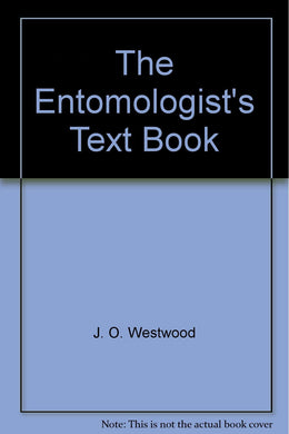 The Entomologist's Text Book [Hardcover] J. O. Westwood