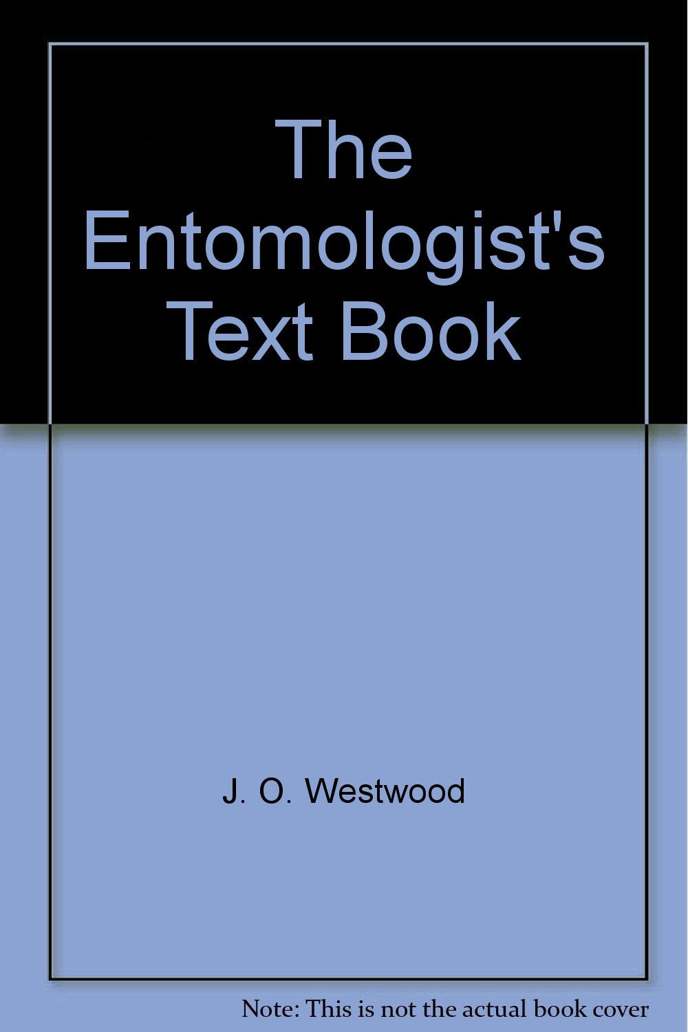 The Entomologist's Text Book [Hardcover] J. O. Westwood