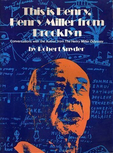 This is Henry, Henry Miller from Brooklyn: Conversations with the author from The Henry Miller odyssey by Robert Snyder (27-May-1905) Paperback