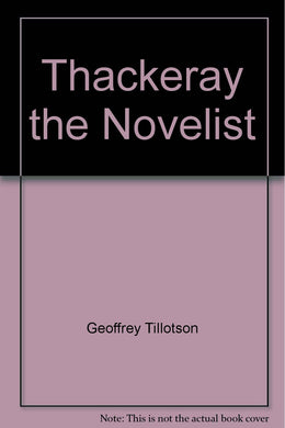 Thackeray the Novelist [Unknown Binding] Geoffrey Tillotson