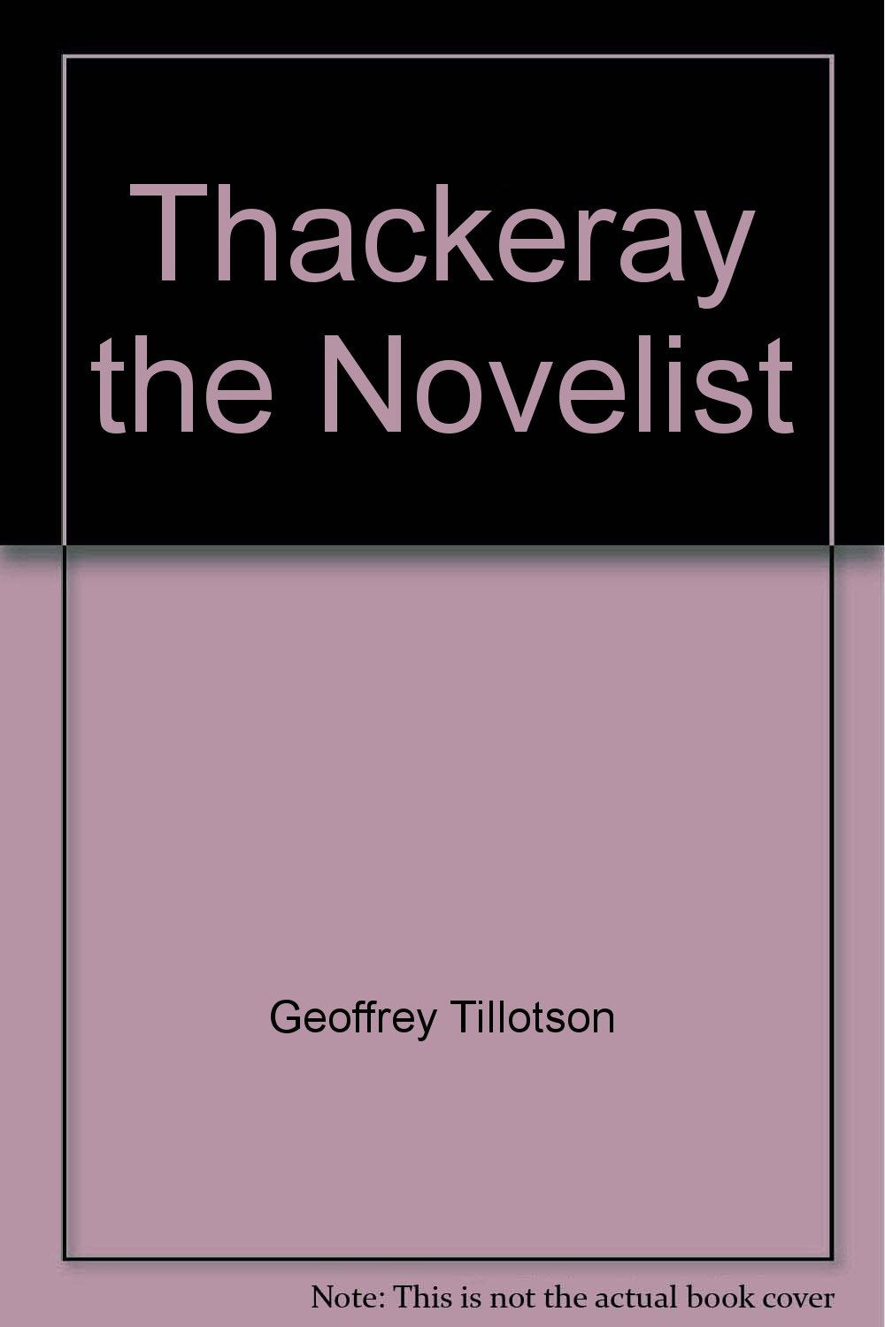 Thackeray the Novelist [Unknown Binding] Geoffrey Tillotson