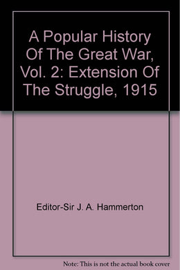 A Popular History Of The Great War, Vol. 2: Extension Of The Struggle, 1915 [Unknown Binding]