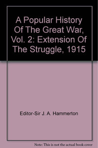A Popular History Of The Great War, Vol. 2: Extension Of The Struggle, 1915 [Unknown Binding]