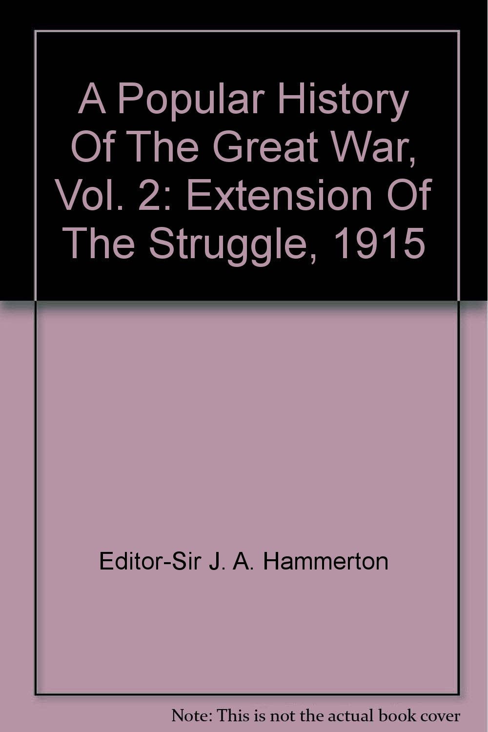 A Popular History Of The Great War, Vol. 2: Extension Of The Struggle, 1915 [Unknown Binding]