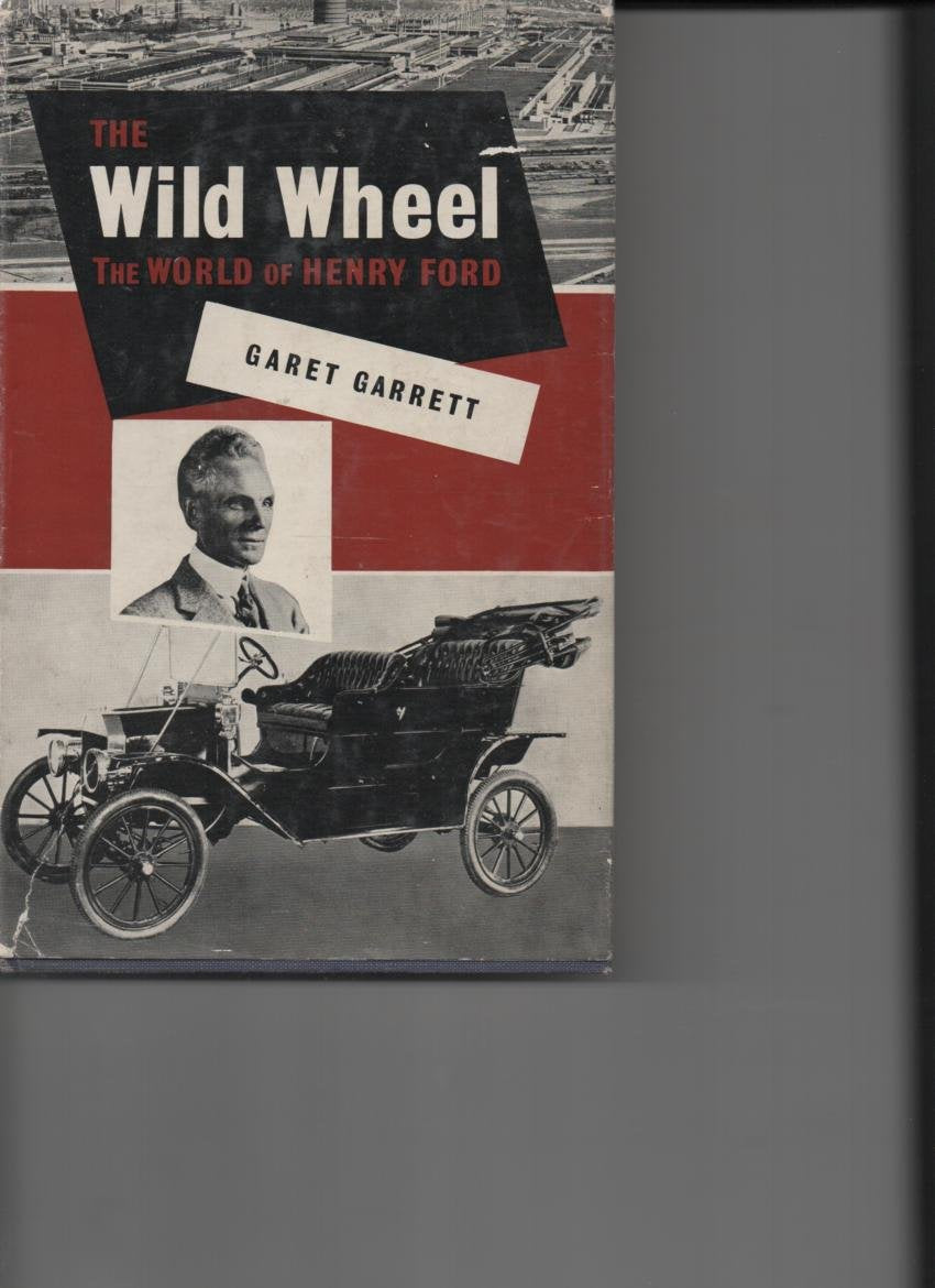 The Wild Wheel : The World of Henry Ford.