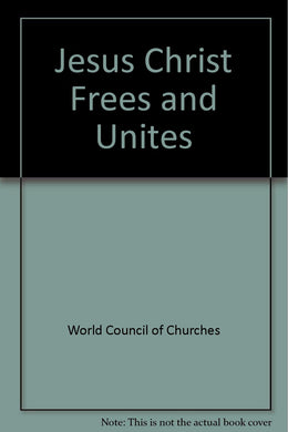 Jesus Christ Frees and Unites World Council of Churches