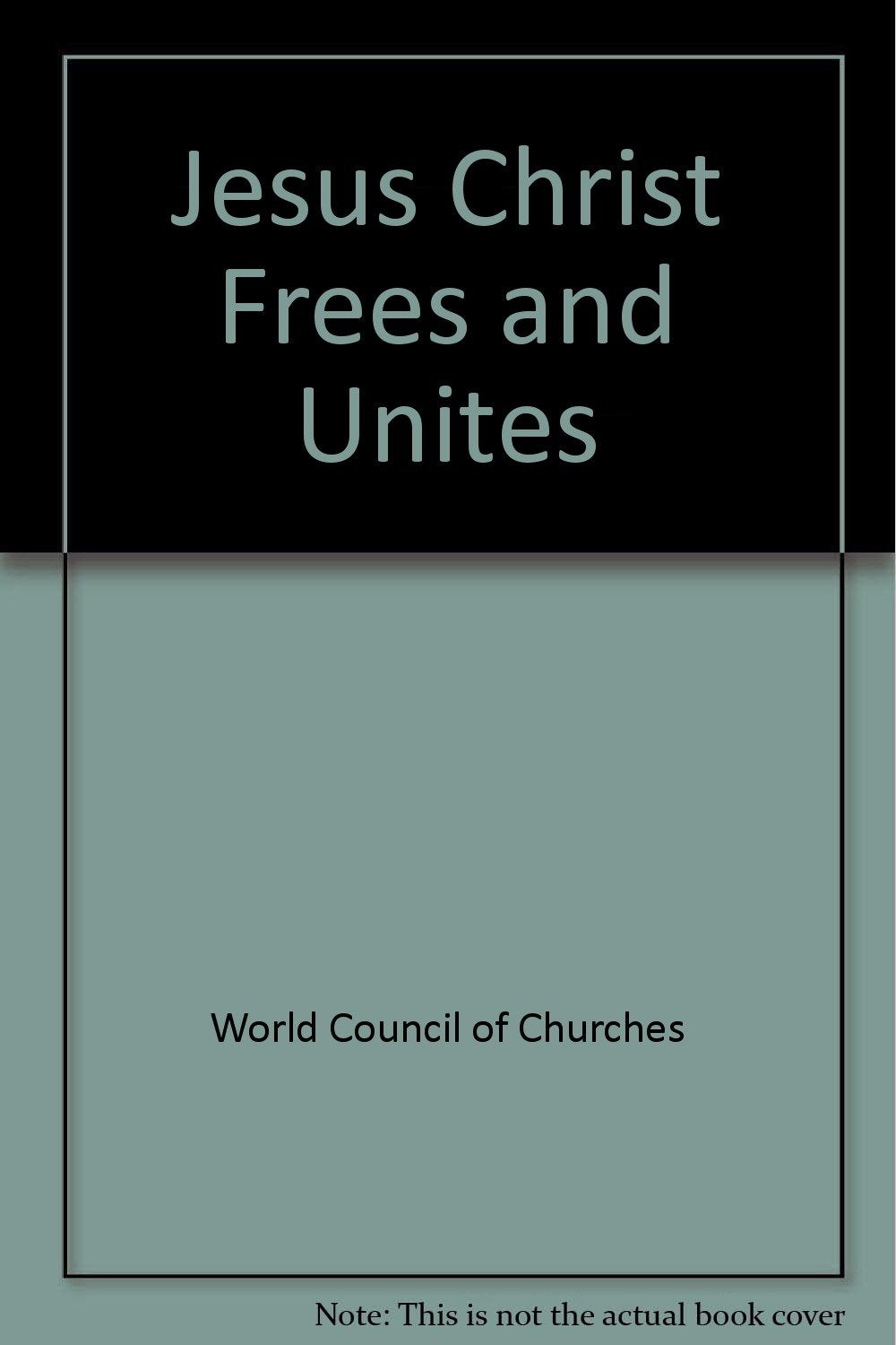 Jesus Christ Frees and Unites World Council of Churches