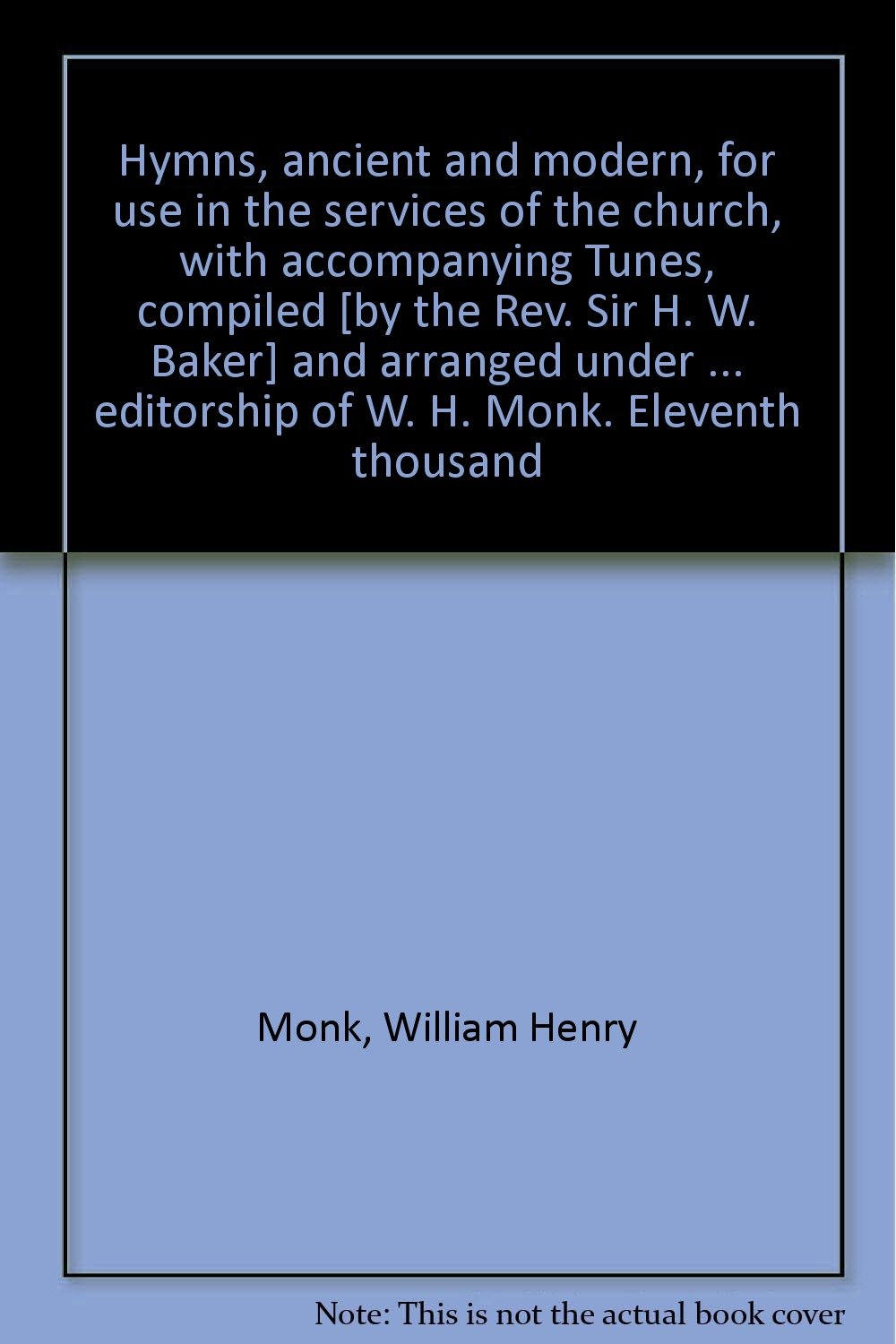 Hymns, ancient and modern, for use in the services of the church, with accompanying Tunes, compiled [by the Rev. Sir H. W. Baker]