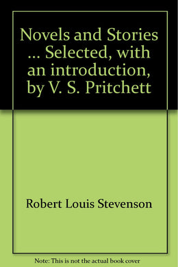Novels and Stories ... Selected, with an introduction, by V. S. Pritchett [Unknown Binding] Robert Louis Stevenson and Victor Sawdon Pritchett