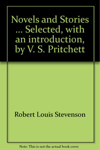 Novels and Stories ... Selected, with an introduction, by V. S. Pritchett [Unknown Binding] Robert Louis Stevenson and Victor Sawdon Pritchett