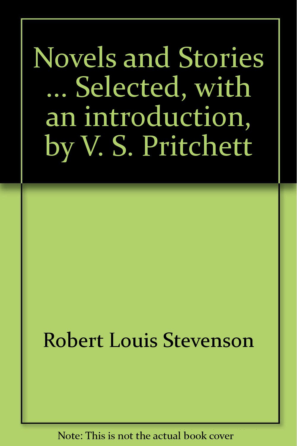Novels and Stories ... Selected, with an introduction, by V. S. Pritchett [Unknown Binding] Robert Louis Stevenson and Victor Sawdon Pritchett
