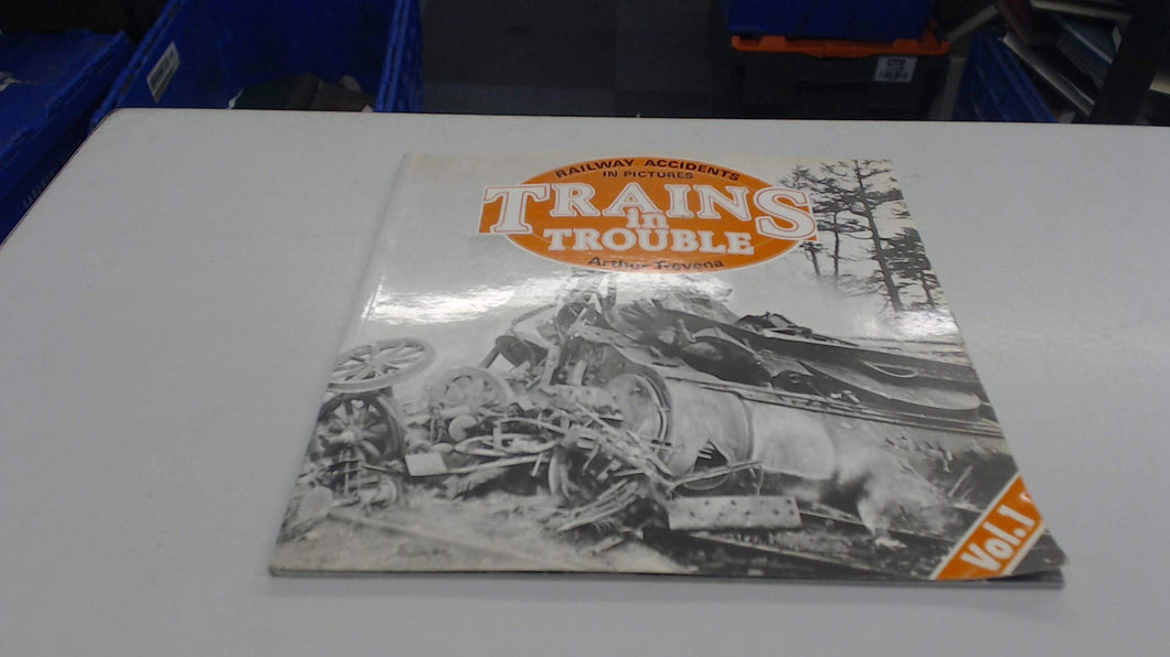 TRAINS IN TROUBLE: VOL. I: RAILWAY ACCIDENTS IN PICTURES. [Paperback] Trevena, Arthur.