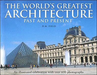 The World's Greatest Architecture : Past and Present [Paperback] Field, D. M.