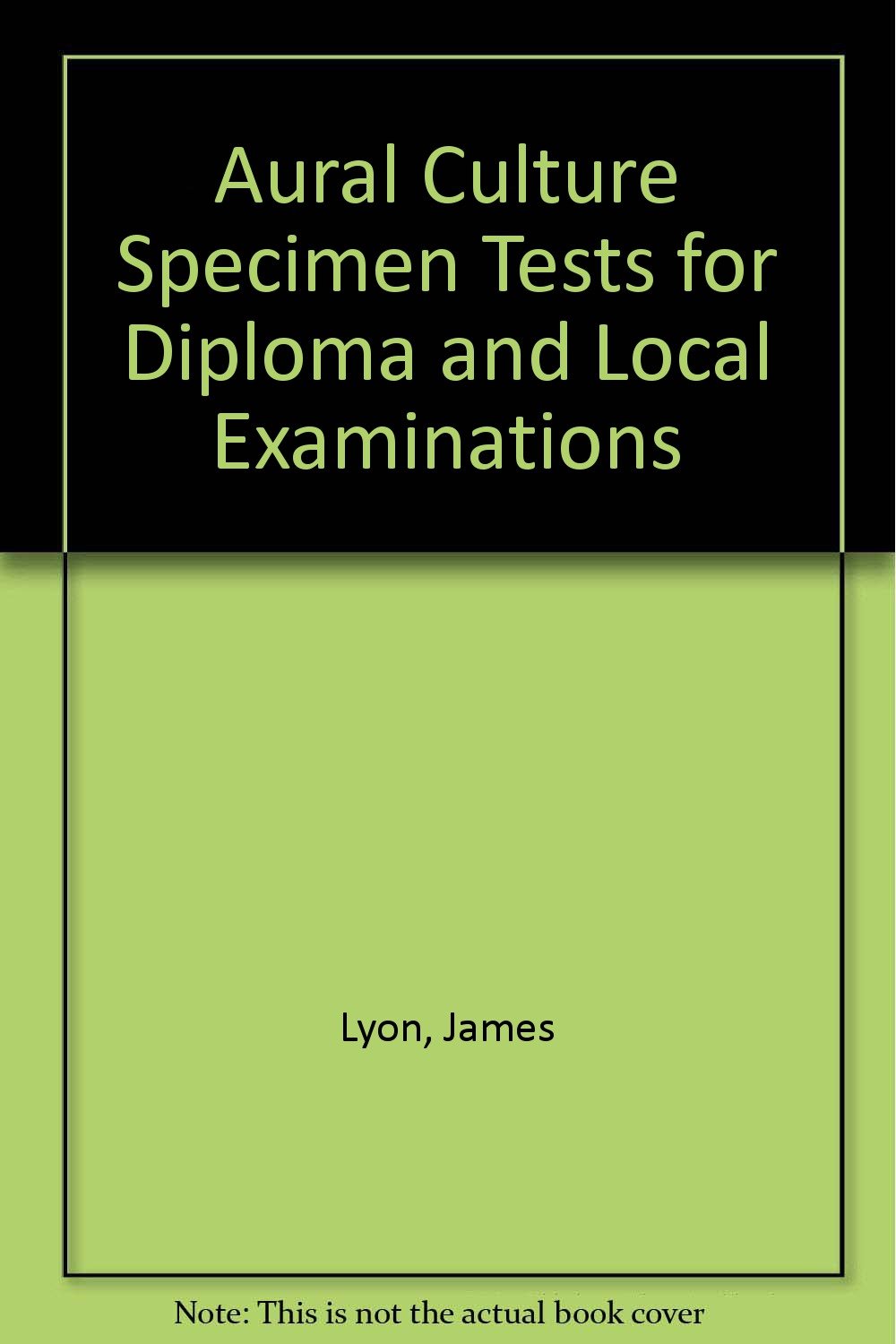 Aural Culture Specimen Tests for Diploma and Local Examinations Lyon, James