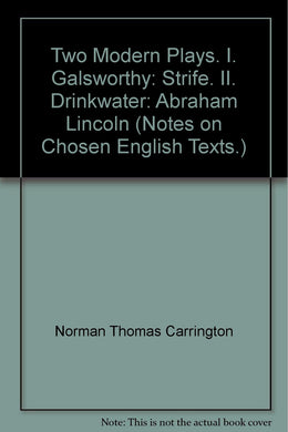 Two Modern Plays. I. Galsworthy: Strife. II. Drinkwater: Abraham Lincoln (Notes on Chosen English Texts.) [Unknown Binding] Norman Thomas Carrington; John Drinkwater and John Galsworthy
