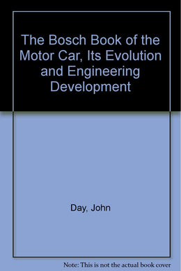 The Bosch Book of the Motor Car, Its Evolution and Engineering Development [Hardcover] Day, John