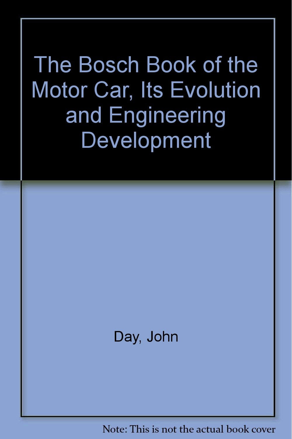 The Bosch Book of the Motor Car, Its Evolution and Engineering Development [Hardcover] Day, John