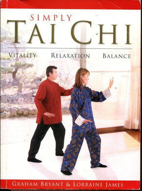 Simply Tai Chi: Vitality, Relaxation Balance [Paperback] Graham Bryant; Margaret Barca; Peter Wakeman and Lorraine James