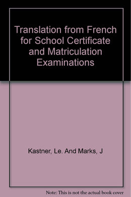 Translation From French For School Certificate And Matriculation Examinations [Hardcover] Kastner, L.E. And Marks, J.