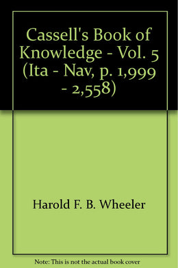 Cassell'S Book Of Knowledge - Vol. 5 [Hardcover] Edited By Harold F.B. Wheeler and Not Credited