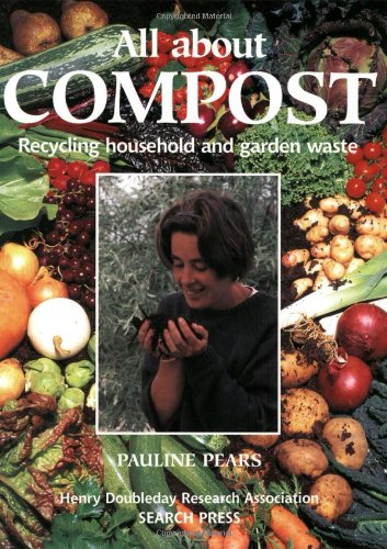 All About Compost: Recycling household and garden waste (HDRA Organic Gardening) Pears, Pauline