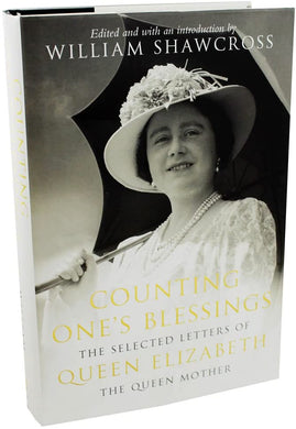 William Shawcross Counting Ones Blessings - Selected Letters of Queen Elizabeth the Queen Mother