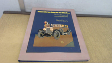 ANY COLOR SO LONG AS IT'S BLACK....THE FIRST FIFTY YEARS OF AUTOMOBILE ADVERTISING. [Hardcover] Roberts
