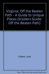 Virginia: Off the Beaten Path - A Guide to Unique Places (Insiders Guide: Off the Beaten Path) Colbert, Judy