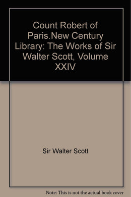 Count Robert of Paris.New Century Library: The Works of Sir Walter Scott, Volume XXIV