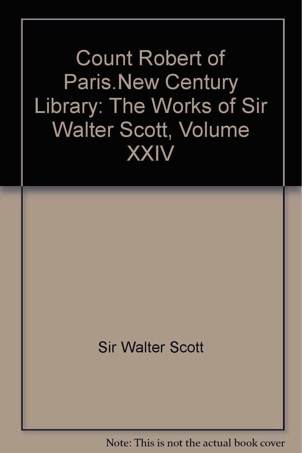 Count Robert of Paris.New Century Library: The Works of Sir Walter Scott, Volume XXIV