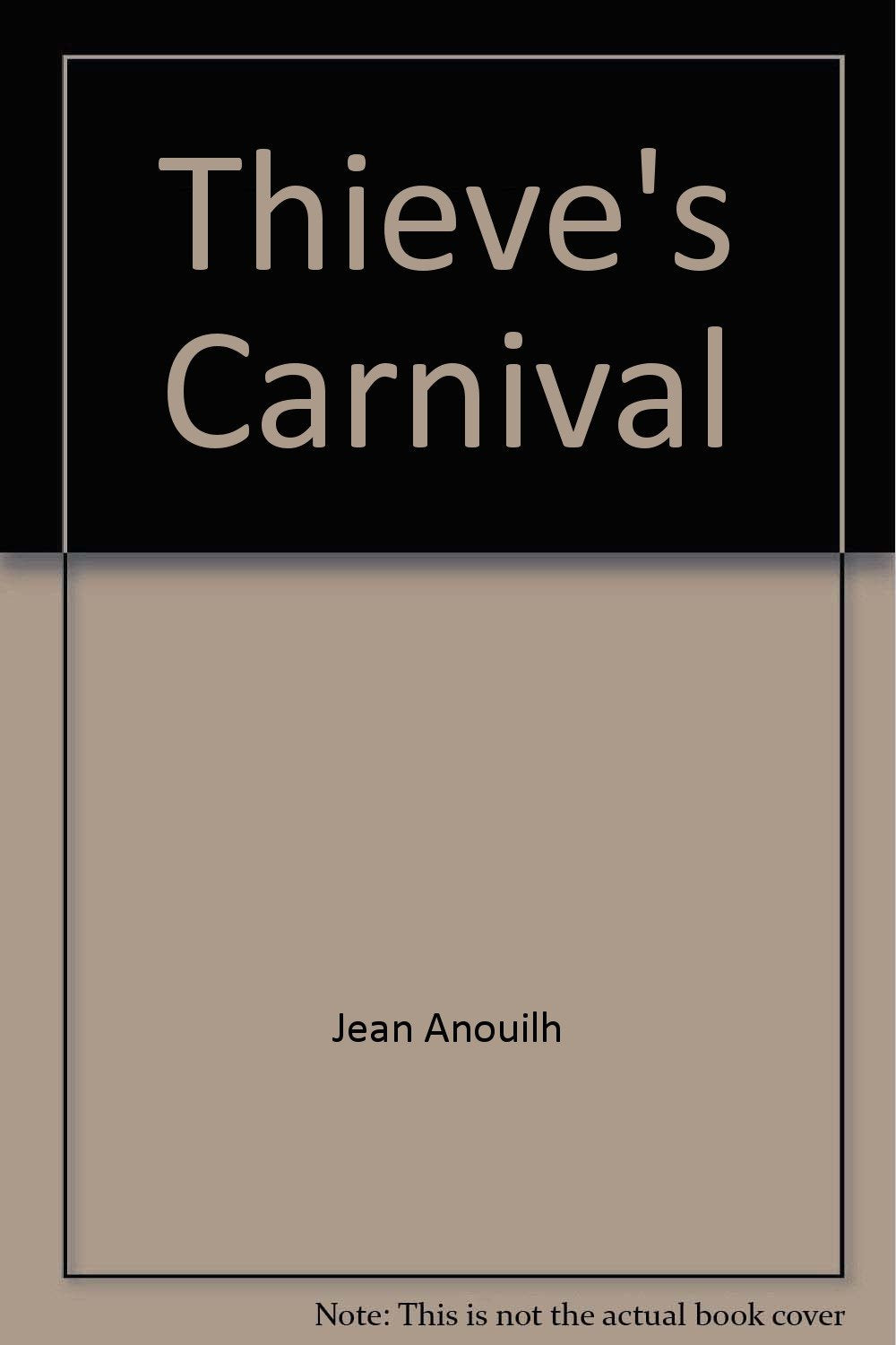 Thieve's Carnival [Hardcover] Jean Anouilh and Lucienne Hill